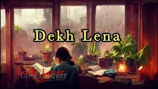 Dekh Lena - Arijit Singh Song | Slowed And Reverb || Lo-Fi Lover 🌸🥀