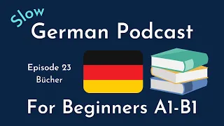 Slow German Podcast for Beginners / Episode 23 Bücher (A1-B1)