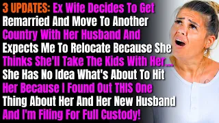 3 UPDATES: Ex Wife Decides To Get Remarried And Move To Another Country With Her Husband And...