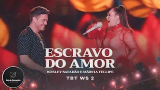 🛑Escravo do Amor - Wesley Safadão e Márcia Fellipe - TBT WS 2🎧