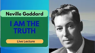 I Am The Truth | Neville Goddard Live Lecture