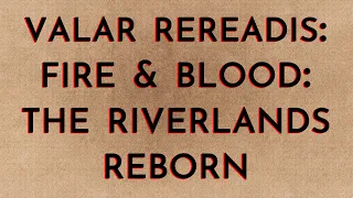 The Riverlands Reborn (Fire & Blood VRR)