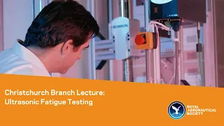 Christchurch Branch Lecture: Ultrasonic Fatigue Testing