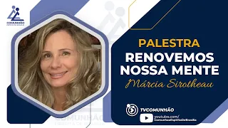 Márcia Sirotheau | RENOVEMOS NOSSA MENTE (PALESTRA ESPÍRITA)