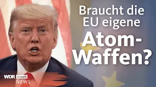 Weniger Schutz durch die USA? EU-Atombombe könnte Thema werden | WDR Aktuelle Stunde