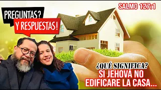 Salmo 127:1: ¿Qué significa si Jehová no edificare la casa, en vano trabajan los que la edifican?