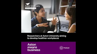 S6E3 - Researchers at Aston University aiming to develop healthier workplaces