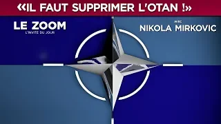 Il faut supprimer l'OTAN ! - Nikola Mirkovic - Le Zoom - TVL