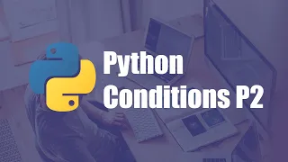 10- Python Conditions Part 2  | الشروط في بايثون الجزء الثاني