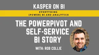 The rise of self-service BI, PowerPivot and Power BI and how it changed the world with Rob Collie