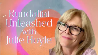 Kundalini Unleashed with Julie Hoyle, ep 17