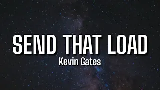 Kevin Gates - Send That Load (Lyrics)