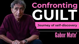 Gabor Mate | Confronting Guilt Journey of self discovery #gabormate  #guilt #mentalhealth