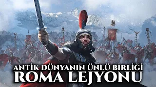 Antik Dünyanın Ünlü Birliği Roma Lejyonu