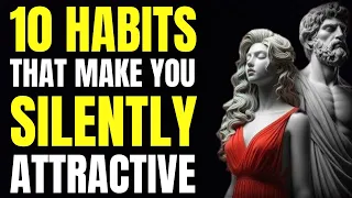 How to Be SILENTLY Attractive - 10 Socially Attractive Habits | Stoicism | Stoic Philosophy