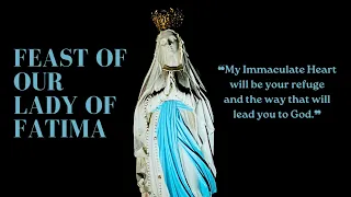 Feast of Our Lady Of Fatima - 13th May 2024 7:00 AM - Fr. Peter Fernandes