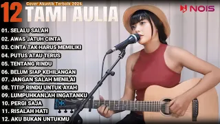 Tami Aulia Cover Full Album - Selalu Salah | Cover Akustik Terbaik 2024