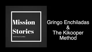 #7 - Gringo Enchiladas & The Kikooper Method