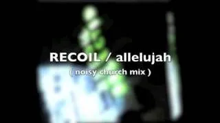 Recoil : Allelujah (noisy church mix)
