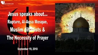 Rapture, Al-Aqsa Mosque, Muslim Jihadists & Necessity of Prayer ❤️ Love Letter from Jesus Christ