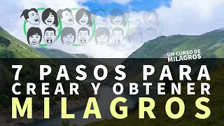 7 Pasos para Crear y Obtener Milagros | Un Curso de Milagros