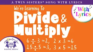 We’re Learning To Divide & Multiply - Animated Song With Lyrics!