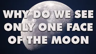 Why do we see only one face of the Moon?