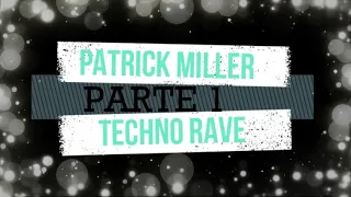 PATRICK MILLER - TECHNO RAVE,  PARTE 1 🔈🔉🔊🔊🎶🎶🎶