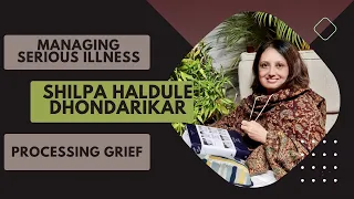 Journey Through Grief, Coping With Serious Illness and Karma Healing With Shilpa Haldule #marathi