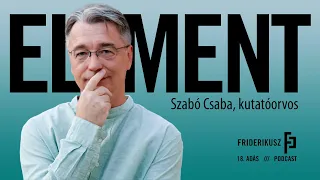 ELMENT: Szabó Csaba, kutatóorvos / a Friderikusz Podcast 18. adása