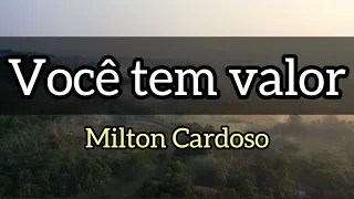 Você tem valor (Mover do Espírito) - Milton Cardoso