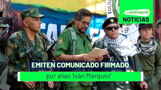 Emiten comunicado firmado por alias 'Iván Márquez' - Teleantioquia Noticias