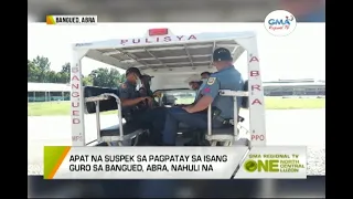 One North Central Luzon: Apat na suspek sa pagpatay sa isang guro sa Bangued, Abra, nahuli na