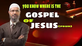 You Know Where is the Gospel of Jesus (pbuh)? - Dr Zakir Naik