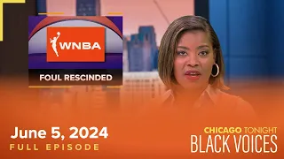 Chicago Tonight: Black Voices — June 5, 2024 Full Episode