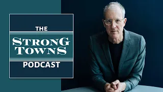 Jeff Speck on the Strong Towns Podcast