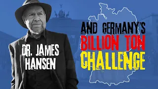 Dr. James Hansen and Germany's Billion Ton Challenge