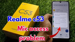 realme c53 mic access problem, realme c53 get the most out of your phone app
