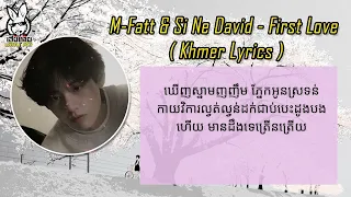 M Fatt & Si Ne David - First Love  (Lyrics)