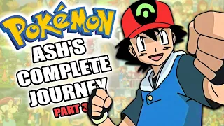 The COMPLETE Guide To Ash’s Pokemon Journey (Part 3)