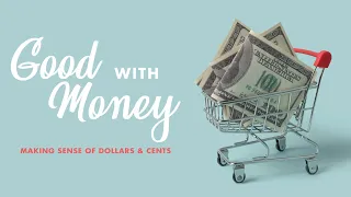 GOOD WITH MONEY | Making Sense of Dollars & Cents | September  11