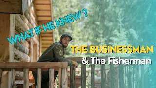 The Businessman & the Fisherman,. (so what if he knew...) This video will change the way you reason.