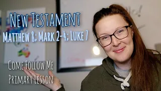 New Testament |Matthew 8; Mark 2-4; Luke 7| Come Follow Me 2023 | Children's Primary Lesson