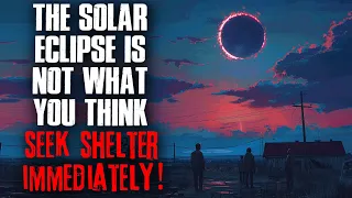 The Solar Eclipse Is Not What You Think, Seek Shelter Immediately!