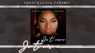 Cassi Kalala Tshimpi - Je t'aime ( EXCLU )
