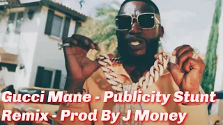 Gucci Mane - Publicity Stunt (Remix) Prod J Money