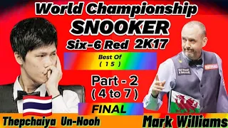 Thepchaiya Un-Nooh Vs Mark Williams |Six-6 Red World Championship Snooker | 2K17 Part-2(4to7)| Final