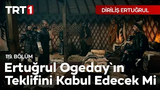 Diriliş Ertuğrul 119. Bölüm - Ertuğrul, Ogeday'ın Biat Teklifini Kabul Edecek mi?