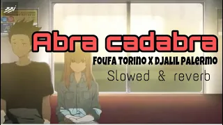 FOUFA TORINO X DJALIL PALERMO - ABRA CADABRA ( slowed & reverb )