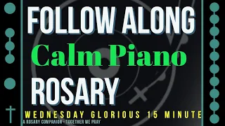 WEDNESDAY - GLORIOUS - Follow Along Rosary - 15 Minute - CALM PIANO